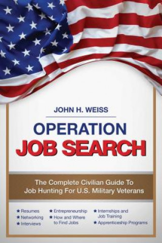 Книга Operation Job Search: A Guide for Military Veterans Transitioning to Civilian Careers John Henry Weiss