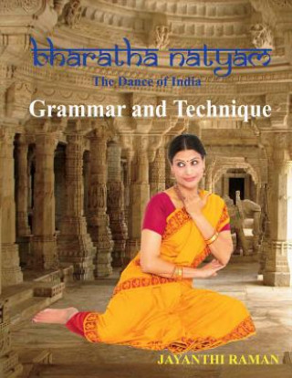 Książka Bharatha Natyam the Dance of India: Grammar and Technique Jayanthi Raman