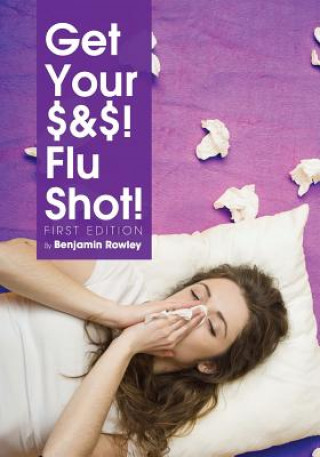 Carte Get Your $ & $ ! Flu Shot! Benjamin Rowley