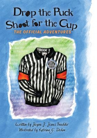 Kniha Drop the Puck, Shoot for the Cup: The Official Adventures Jayne J. Jones Beehler