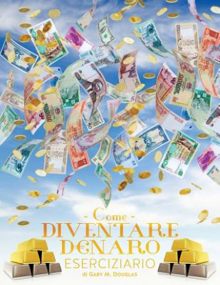 Книга Come Diventare Denaro Eserciziario - How To Become Money Workbook Italian Gary M. Douglas