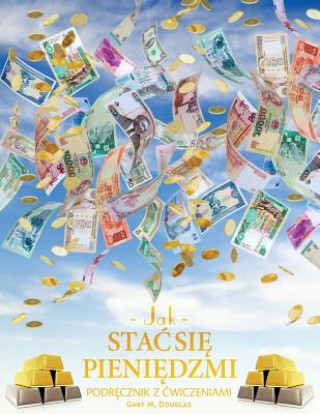 Kniha Jak stac się pieniędzmi Zeszyt cwiczeń - How To Become Money Workbook Polish Gary M. Douglas