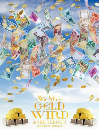 Könyv Wie man Geld wird Arbeitsbuch - How To Become Money Workbook German Gary M. Douglas