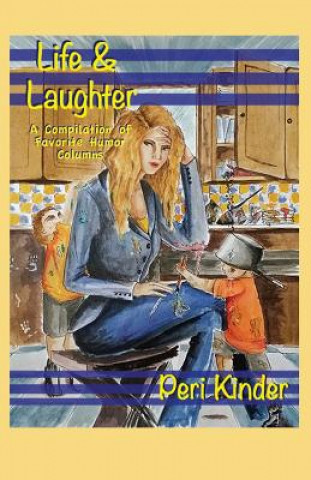 Könyv Life & Laughter: A Compilation of Favorite Humor Columns Peri Kinder