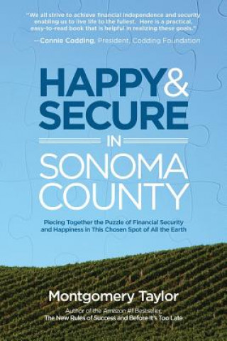 Książka Happy & Secure in Sonoma County: Piecing Together the Puzzle of Financial Security and Happiness in This Chosen Spot of All the Earth Montgomery Taylor