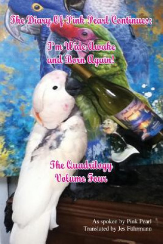 Kniha The Diary of Pink Pearl Continues: I'm Wide Awake and Born Again! the Quadrilogy Volume 4 Jes Fuhrmann