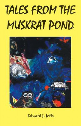 Książka Tales from the Muskrat Pond Edward J. Jeffs