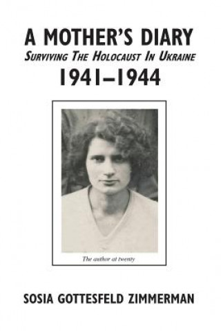 Carte A Mother's Diary: Surviving the Holocaust in Ukraine, 1941-1944 Sosia Gottesfeld Zimmerman