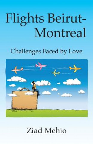 Książka Flights Beirut-Montreal: Challenges Faced by Love Ziad Mehio