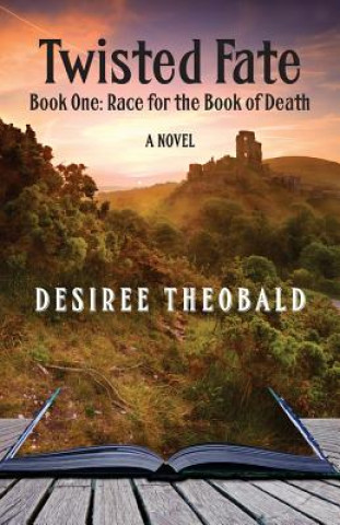 Kniha Twisted Fate, Book One: Race for the Book of Death - A Novel Desiree Theobald