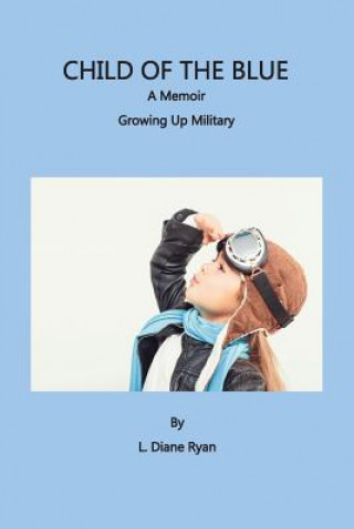 Könyv Child of the Blue, a Memoir - Growing Up Military L. Diane Ryan
