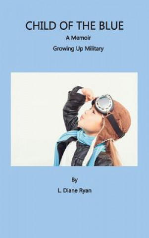 Könyv Child of the Blue, a Memoir - Growing Up Military L. Diane Ryan
