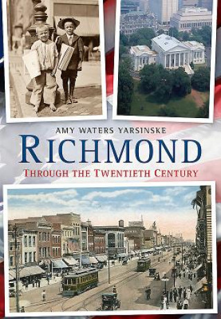 Carte Richmond Through the Twentieth Century Amy Waters Yarsinske