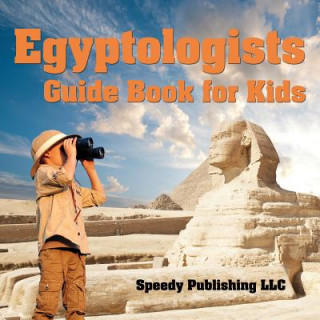 Könyv Egyptologists Guide Book For Kids Speedy Publishing LLC