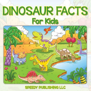 Книга Dinosaur Facts For Kids Speedy Publishing LLC