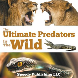 Книга Ultimate Predators In The Wild Speedy Publishing LLC