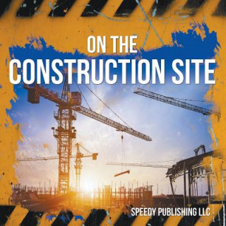 Könyv On The Construction Site Speedy Publishing LLC