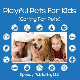 Buch Playful Pets For Kids (Caring For Pets) Speedy Publishing LLC