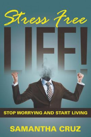 Könyv Stress Free Life! Samantha Cruz
