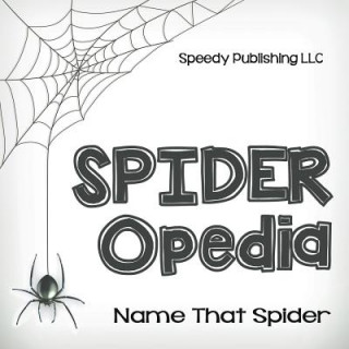 Könyv Spider-Opedia Name That Spider Speedy Publishing LLC