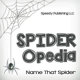 Kniha Spider-Opedia Name That Spider Speedy Publishing LLC