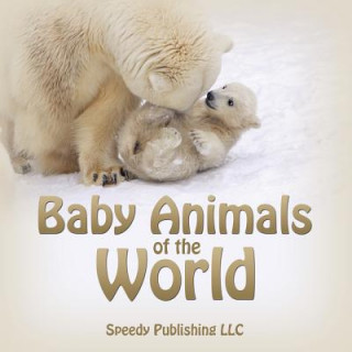Carte Baby Animals of the World Speedy Publishing LLC