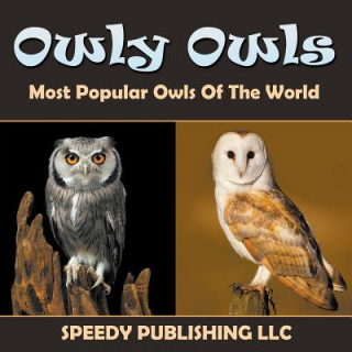 Carte Owly Owls Most Popular Owls Of The World Speedy Publishing LLC