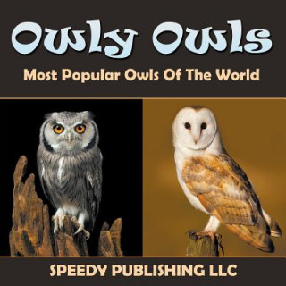 Kniha Owly Owls Most Popular Owls Of The World Speedy Publishing LLC