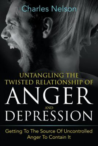 Könyv Untangling The Twisted Relationship Of Anger And Depression Charles Nelson