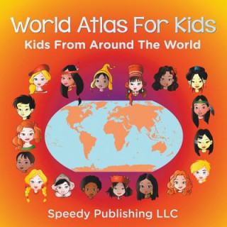 Libro World Atlas For Kids - Kids From Around The World Speedy Publishing LLC