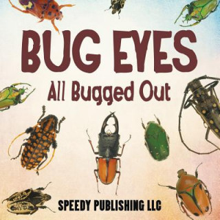 Kniha Bug Eyes - All Bugged Out Speedy Publishing LLC