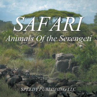 Knjiga Safari - Animals Of the Serengeti Speedy Publishing LLC