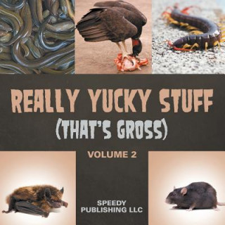 Carte Really Yucky Stuff (That's Gross Volume 2) Speedy Publishing LLC