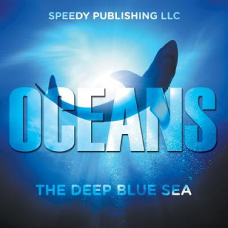 Kniha Oceans - The Deep Blue Sea Speedy Publishing LLC
