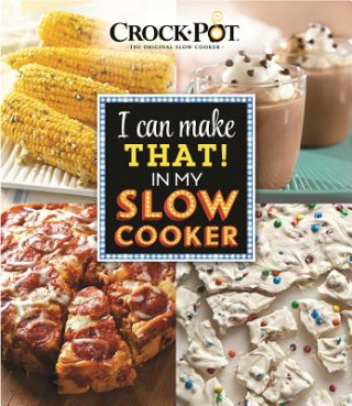 Carte Crock Pot I Can Make That in My Slow Cooker Ltd Publications International