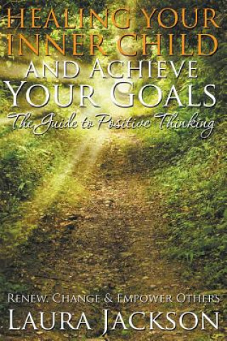 Βιβλίο Healing Your Inner Child and Achieve Your Goals - The Guide to Positive Thinking Laura Jackson