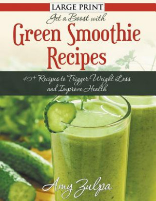 Book Get A Boost With Green Smoothie Recipes (LARGE PRINT) Amy Zulpa