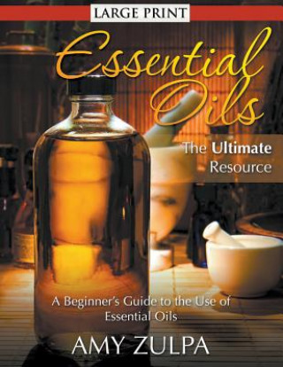 Carte Essential Oils - The Ultimate Resource (LARGE PRINT) Amy Zulpa