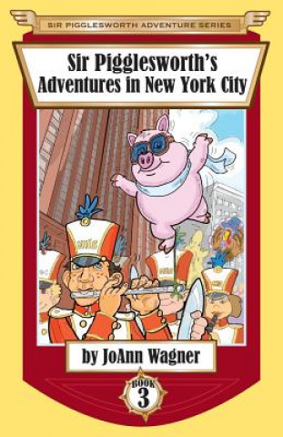 Книга Sir Pigglesworth's Adventures in New York City JoAnn Wagner