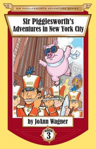 Kniha Sir Pigglesworth's Adventures in New York City JoAnn Wagner