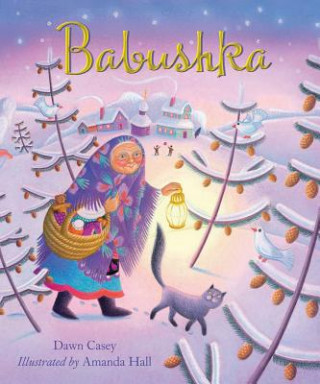 Kniha Babushka: A Christmas Tale Dawn Casey