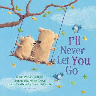 Książka I'll Never Let You Go (Padded Board Book) Smriti Prasadam-Halls