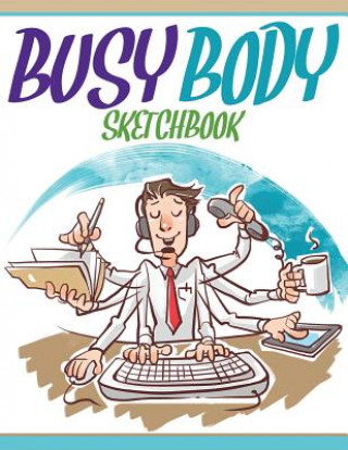 Kniha Busy Body Sketchbook Speedy Publishing LLC