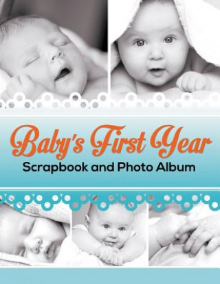 Könyv Baby's First Year Scrapbook and Photo Album Speedy Publishing LLC