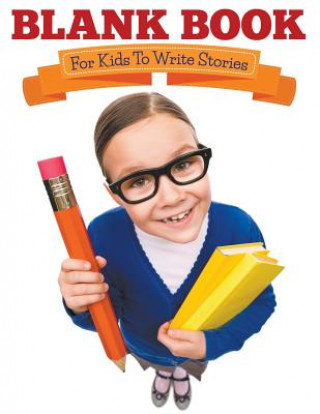 Könyv Blank Book For Kids To Write Stories Speedy Publishing LLC
