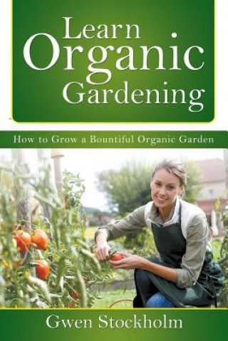 Knjiga Learn Organic Gardening Gwen Stockholm