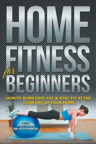 Kniha Home Fitness For Beginners Seth Andrew McStephen