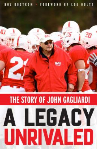 Kniha A Legacy Unrivaled: The Story of John Gagliardi Boz Bostrom