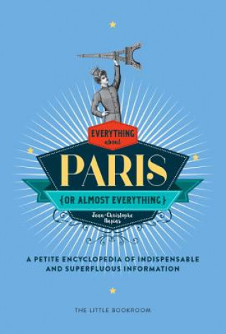 Kniha Everything (Or Almost Everything) About Paris Jean-Christophe Napias