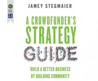 Hanganyagok A Crowdfunder's Strategy Guide: Build a Better Business by Building Community Jamey Stagmaier